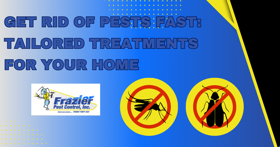 Get Rid of Pests Fast: Tailored Treatments for Your Home